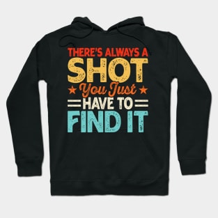 There's Always A Shot You Just Have To Find It T shirt For Women Hoodie